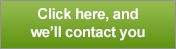 Click here, and we'll contact you