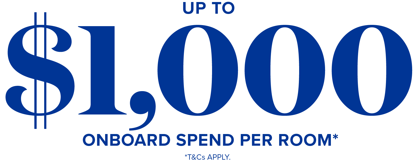 up to $1000 onboard spend per room* - t&cs apply