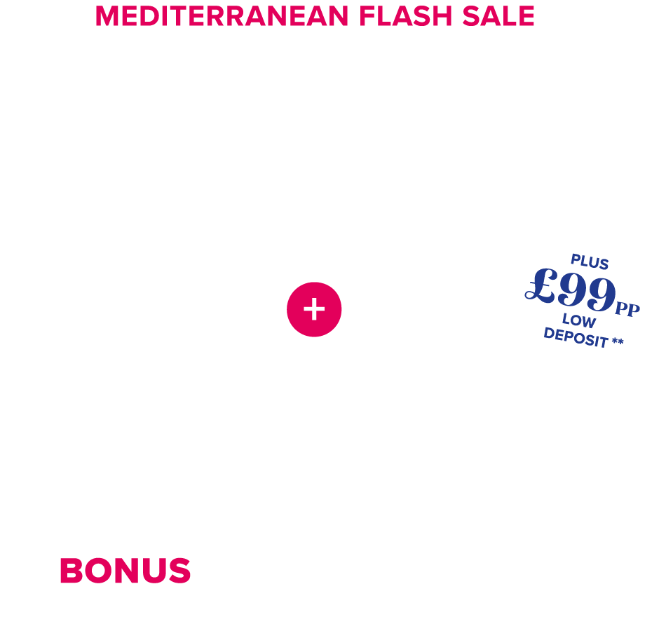 maditerranean flash sale save up to £800 per stateroom plus up to £600 bonus per stateroombased on 4 sharing on selected voyages terms and conditions apply plus up to £99 per person low deposit terms and conditions apply