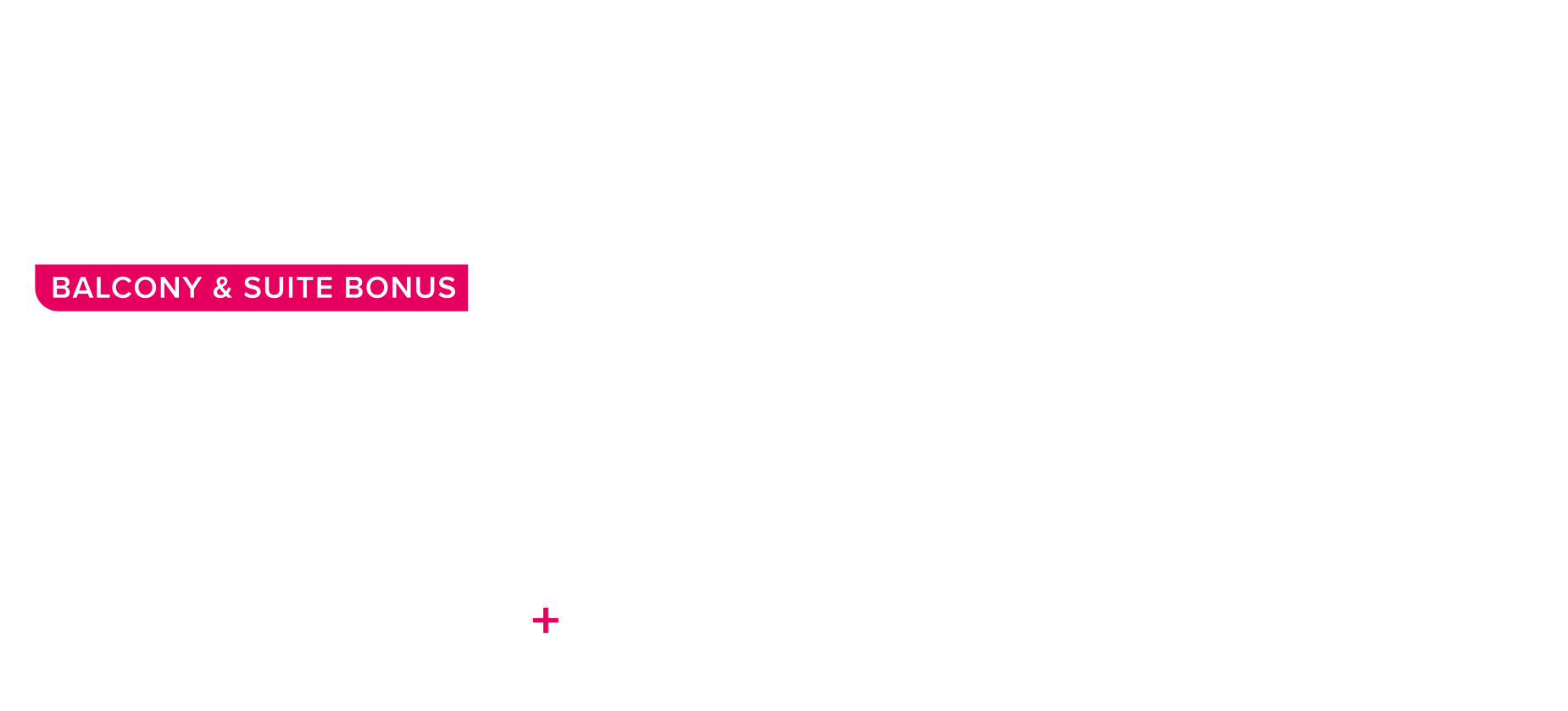 Limited time-offer, limitless view: balcony and suites bonus, $200 onboard credit*, plus up to $500 instant savings, plus up to 40% off, plus free 3rd and 4th guests