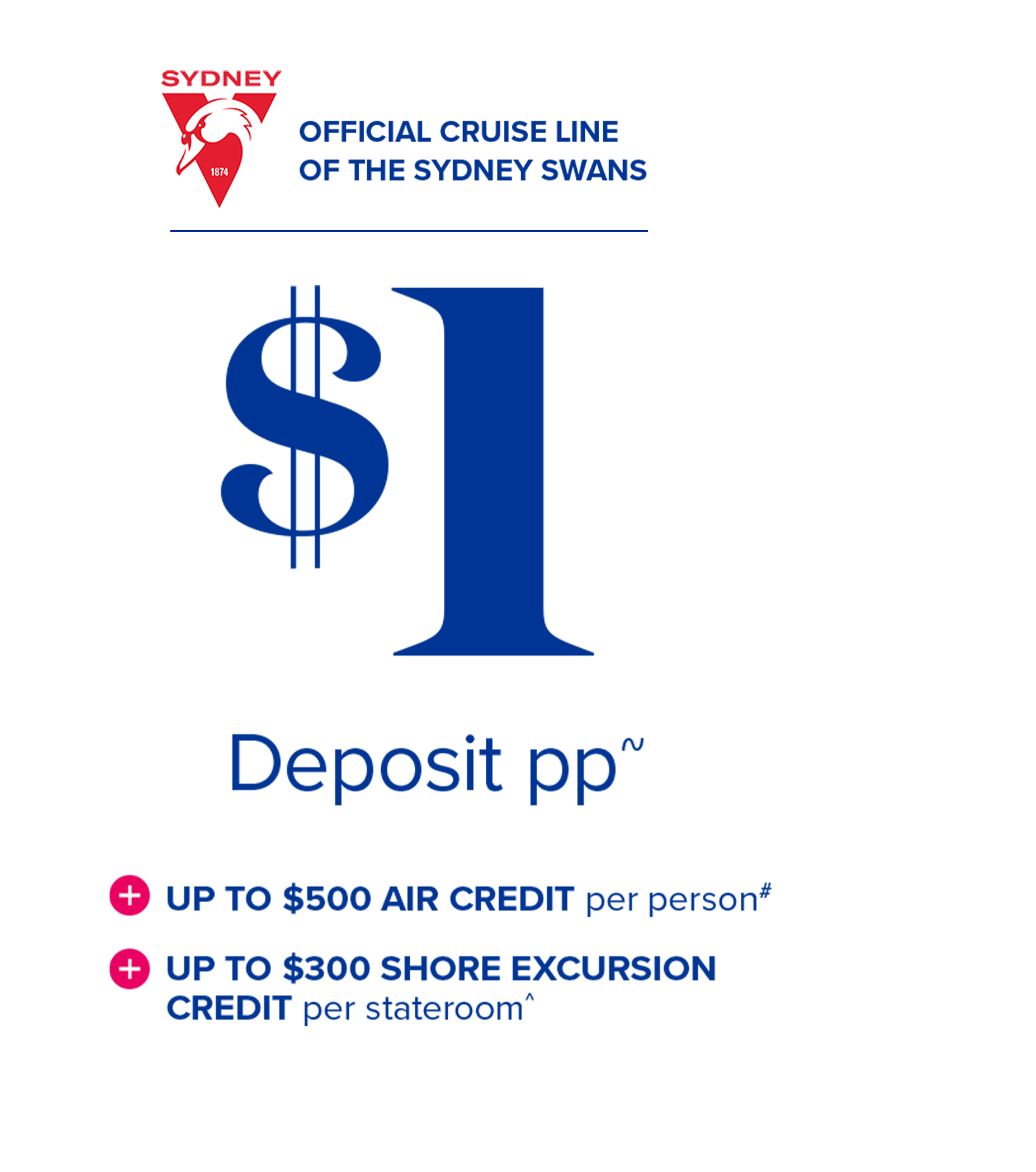 official cruise line of the sydney swans - $1 deposit pp~ + up to $500 air credit per person# + up to $300 shore excursion credit per stateroom^
