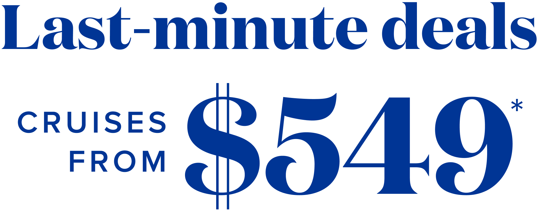 Last-minute deals, cruises from $549*